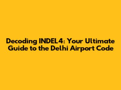 Decoding INDEL4: Your Ultimate Guide to the Delhi Airport Code