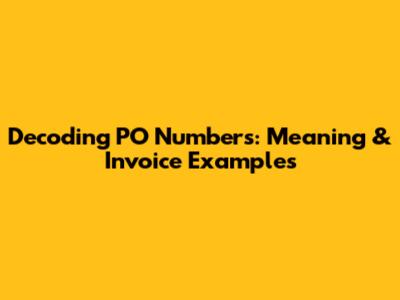 Decoding PO Numbers: Meaning & Invoice Examples