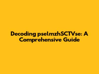 Decoding pselmzhSCTVse: A Comprehensive Guide
