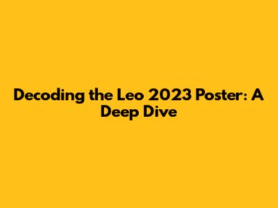 Decoding the Leo 2023 Poster: A Deep Dive
