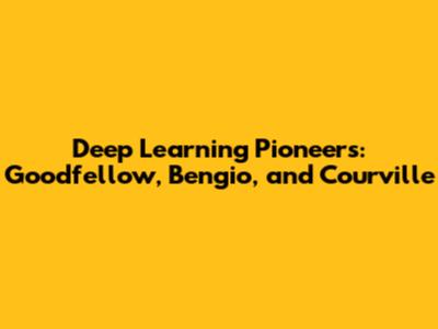 Deep Learning Pioneers: Goodfellow, Bengio, and Courville