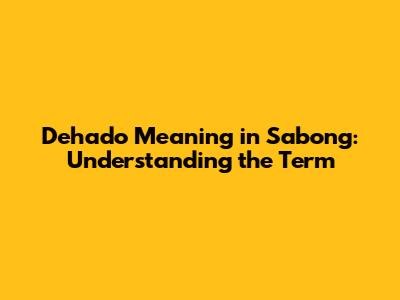 Dehado Meaning in Sabong: Understanding the Term