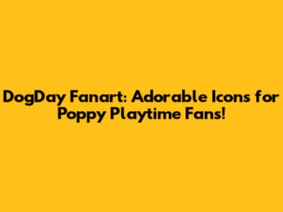 DogDay Fanart: Adorable Icons for Poppy Playtime Fans!