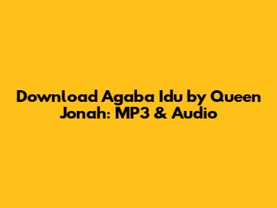 Download 'Agaba Idu' by Queen Jonah: MP3 & Audio
