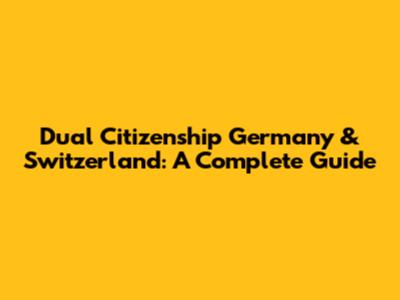 Dual Citizenship Germany & Switzerland: A Complete Guide
