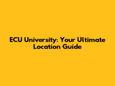 ECU University: Your Ultimate Location Guide