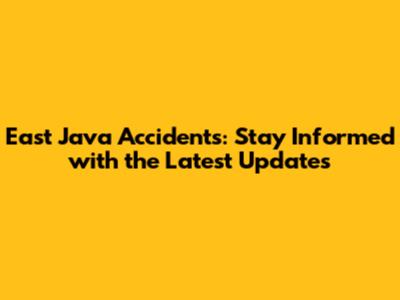East Java Accidents: Stay Informed with the Latest Updates