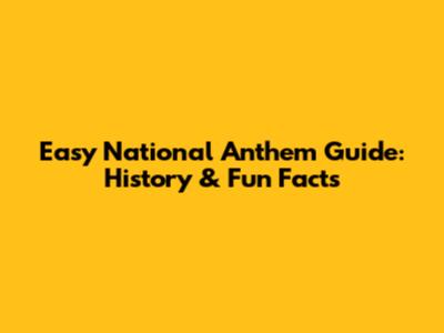 Easy National Anthem Guide: History & Fun Facts
