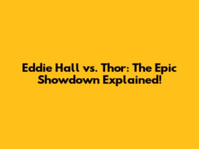 Eddie Hall vs. Thor: The Epic Showdown Explained!