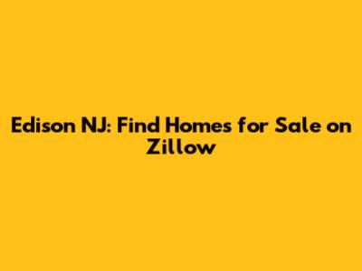Edison NJ: Find Homes for Sale on Zillow