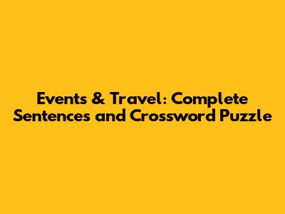 Events & Travel: Complete Sentences and Crossword Puzzle