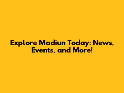 Explore Madiun Today: News, Events, and More!