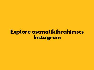 Explore oscmalikibrahimsc's Instagram