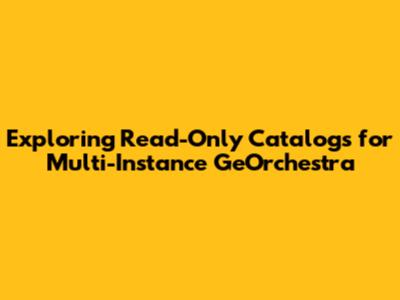 Exploring Read-Only Catalogs for Multi-Instance GeOrchestra