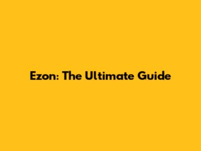 Ezon: The Ultimate Guide
