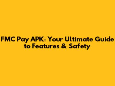 FMC Pay APK: Your Ultimate Guide to Features & Safety