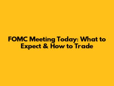 FOMC Meeting Today: What to Expect & How to Trade