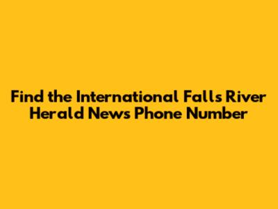 Find the International Falls River Herald News Phone Number