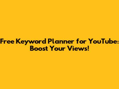 Free Keyword Planner for YouTube: Boost Your Views!