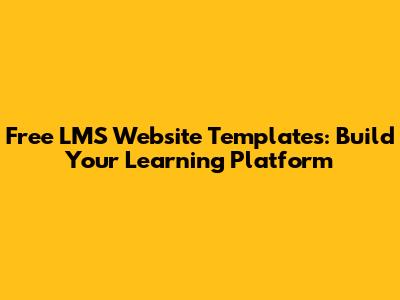 Free LMS Website Templates: Build Your Learning Platform