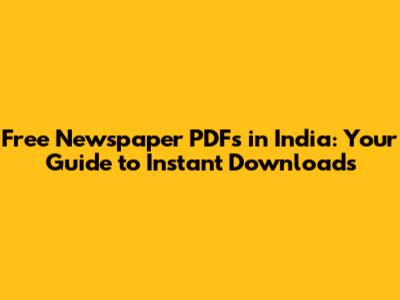 Free Newspaper PDFs in India: Your Guide to Instant Downloads