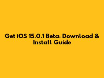 Get iOS 15.0.1 Beta: Download & Install Guide