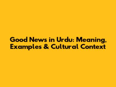 Good News in Urdu: Meaning, Examples & Cultural Context