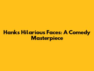 Hank's Hilarious Faces: A Comedy Masterpiece