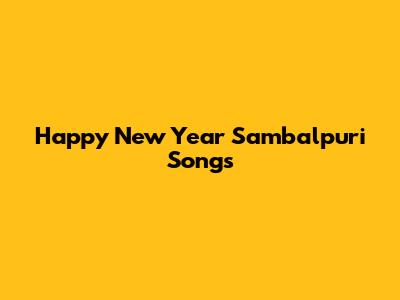 Happy New Year Sambalpuri Songs