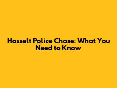 Hasselt Police Chase: What You Need to Know