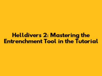 Helldivers 2: Mastering the Entrenchment Tool in the Tutorial