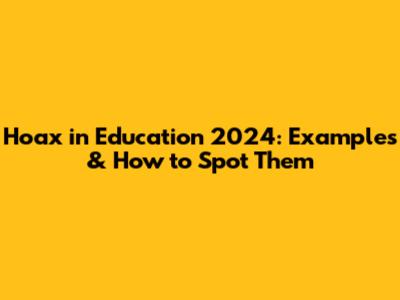 Hoax in Education 2024: Examples & How to Spot Them