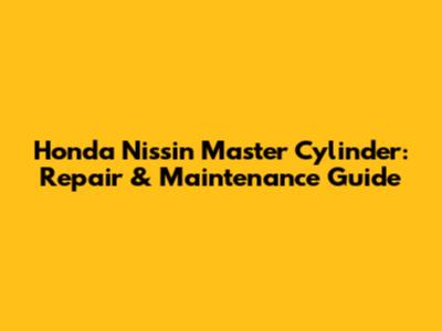 Honda Nissin Master Cylinder: Repair & Maintenance Guide