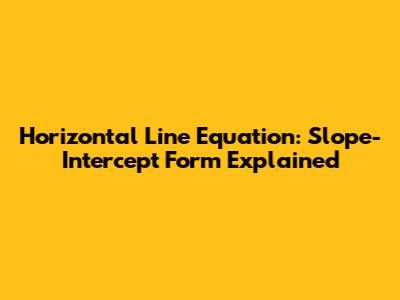 Horizontal Line Equation: Slope-Intercept Form Explained