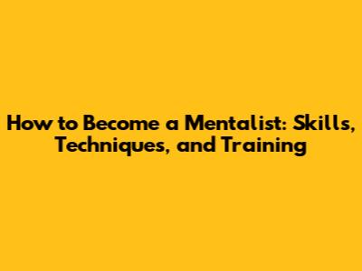 How to Become a Mentalist: Skills, Techniques, and Training