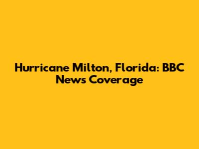 Hurricane Milton, Florida: BBC News Coverage