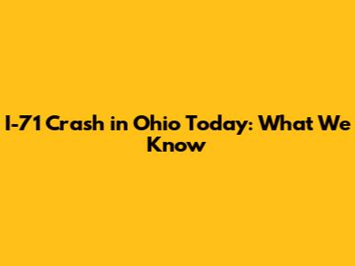 I-71 Crash in Ohio Today: What We Know