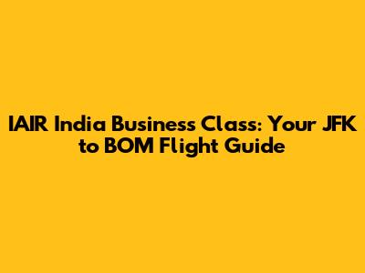 IAIR India Business Class: Your JFK to BOM Flight Guide