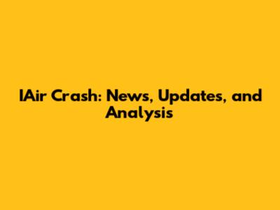 IAir Crash: News, Updates, and Analysis