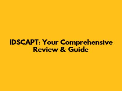 IDSCAPT: Your Comprehensive Review & Guide