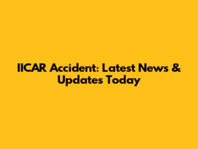 IICAR Accident: Latest News & Updates Today