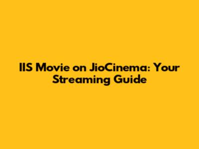 IIS Movie on JioCinema: Your Streaming Guide