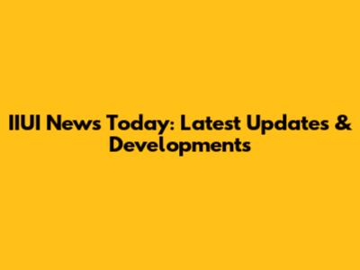 IIUI News Today: Latest Updates & Developments