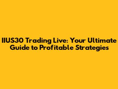 IIUS30 Trading Live: Your Ultimate Guide to Profitable Strategies