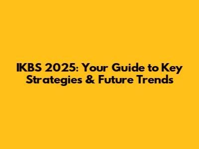 IKBS 2025: Your Guide to Key Strategies & Future Trends