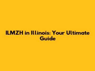 ILMZH in Illinois: Your Ultimate Guide
