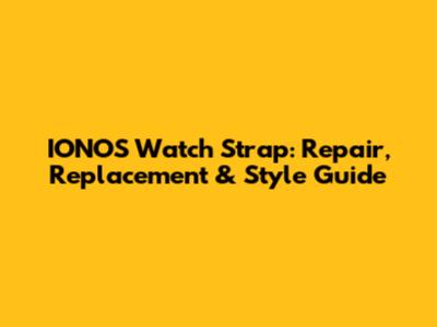 IONOS Watch Strap: Repair, Replacement & Style Guide