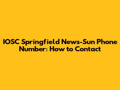 IOSC Springfield News-Sun Phone Number: How to Contact