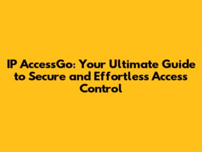 IP AccessGo: Your Ultimate Guide to Secure and Effortless Access Control
