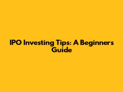 IPO Investing Tips: A Beginner's Guide